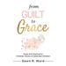 From Guilt to Grace: Hope and Healing for Christian Moms of Addicted Children