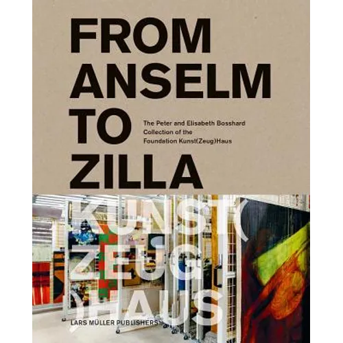 From Anselm to Zilla: The Peter and Elisabeth Bosshard Collection of the Stiftung Kunst(zeug)Haus