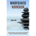Mindfulness Workbook: Relieve Stress and Anxiety and Sustain Peace and Happiness (How To Fight Addiction and Cure Anxiety through Meditation)