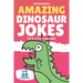 Amazing Dinosaur Jokes for 4, 5, 6 & 7 year olds!: The funniest jokes this side of the jurassic!
