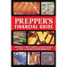 Prepper's Financial Guide: Strategies to Invest, Stockpile and Build Security for Today and the Post-Collapse Marketplace