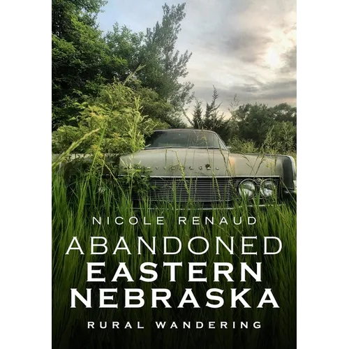 Abandoned Eastern Nebraska: Rural Wandering