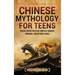 Chinese Mythology for Teens: Ancient China's Mystical World of Dragons, Emperors, and Mythical Beings