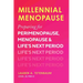 Millennial Menopause: Preparing for Perimenopause, Menopause, and Life's Next Period