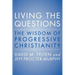 Living the Questions: The Wisdom of Progressive Christianity