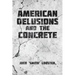 American Delusions and the Concrete