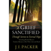 A Grief Sanctified: Through Sorrow to Eternal Hope: Including Richard Baxter's Timeless Memoir of His Wife's Life and Death