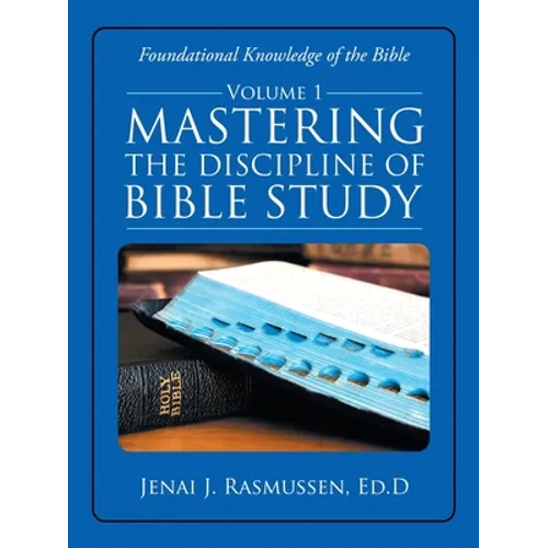 Mastering the Discipline of Bible Study: Volume 1