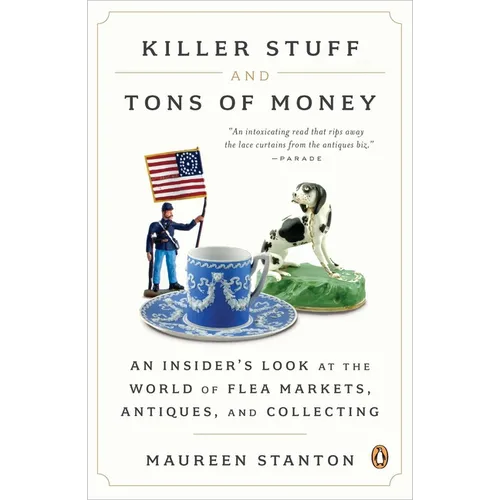 Killer Stuff and Tons of Money: An Insider's Look at the World of Flea Markets, Antiques, and Collecting