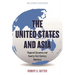 United States and Asia: Regional Dynamics and Twenty-First-Century Relations