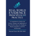 Real World Evidence, Principles and Practice: A Comprehensive Guide to the Science, Strategy, and Application of Real-World Evidence for Healthcare, P