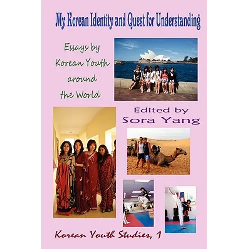 My Korean Identity and Quest for Understanding: Essays by Korean Youth Around the World
