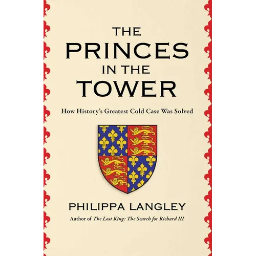 The Princes in the Tower: How History's Greatest Cold Case Was Solved