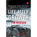 Life After Growth: How the global economy really works - and why 200 years of growth are over