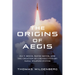 The Origins of Aegis: Eli T. Reich, Wayne Meyer, and the Creation of a Revolutionary Naval Weapons System