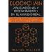 Blockchain: Aplicaciones y Entendimiento En El Mundo Real