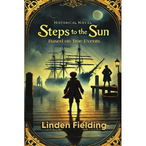 Steps To The Sun: Historical Novel Based on True Events: A Historical Novel Based on True Events