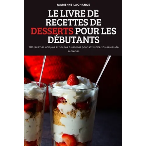 Le Livre de Recettes de Desserts Pour Les Débutants