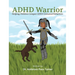 ADHD Warrior: Helping Children Conquer ADHD Unwanted Behaviors