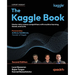 The Kaggle Book - Second Edition: Master data science competitions with machine learning, GenAI, and LLMs