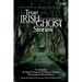 True Irish Ghost Stories: The Haunted Places, Apparitions, and Legendary Ghosts of Ireland