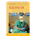 Equine Er: Stories from a Year in the Life of an Equine Veterinary Hospital
