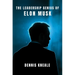 The Leadership Genius of Elon Musk