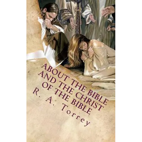 About the Bible and the Christ of the Bible: An Apologetic Guide to the Most Difficult Issues of the Faith