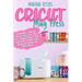 Cricut Mug Press: A Beginner's Guide to Master Your Cricut Mug Press. Original Projects and Craft Ideas to Amaze Your Family and Friends and Make Mone