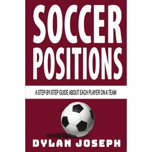 Soccer Positions: A-Step-by-Step Guide about Each Player on a Team