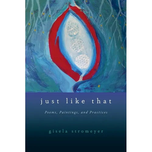 Just Like That: Poems, Paintings, and Practices