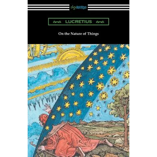 On the Nature of Things (Translated by William Ellery Leonard with an Introduction by Cyril Bailey)