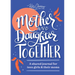 Mother and Daughter Together: A Shared Journal for Teen Girls & Their Moms