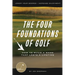 The Four Foundations of Golf: How to Build a Game That Lasts a Lifetime