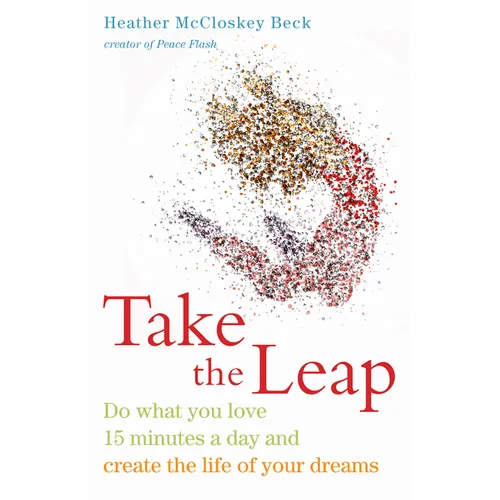 Take the Leap: Do What You Love 15 Minutes a Day and Create the Life of Your Dreams (Experience Daily Joy)