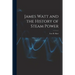 James Watt and the History of Steam Power