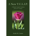 A New T.U.L.I.P.: A Kinder, Gentler Calvinism for the 21st Century