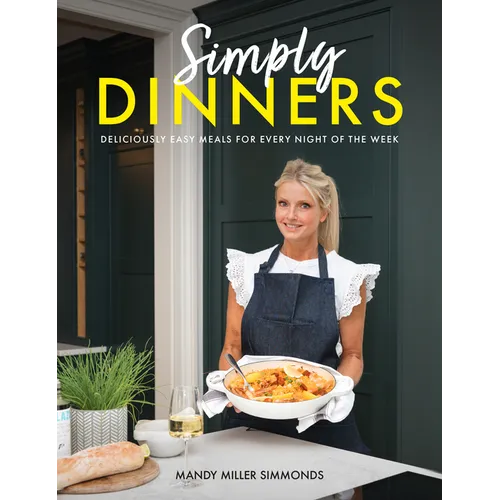 Simply Dinners: Deliciously Easy Meals for Every Night of the Week