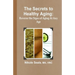 The Secrets to Healthy Aging: Reverse the Signs of Aging At Any Age