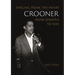 Crooner: Singing from the Heart from Sinatra to NAS