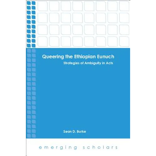 Queering the Ethiopian Eunuch: Strategies of Ambiguity in Acts