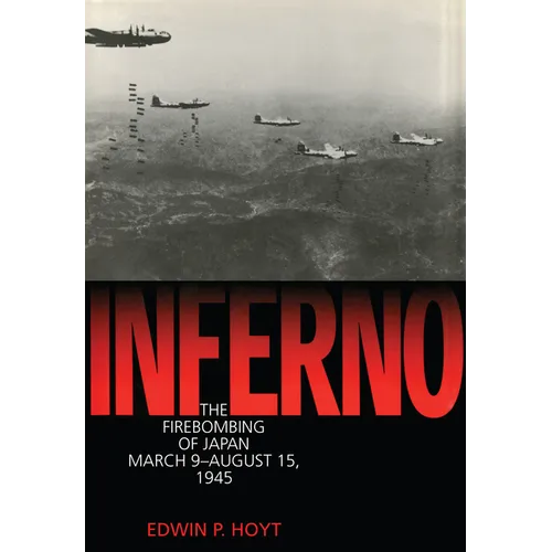 Inferno: The Firebombing of Japan, March 9-August 15,1945