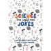 Science Jokes For Smart Kids: (for Their adults too) and Science Teachers - Funny and reactive!