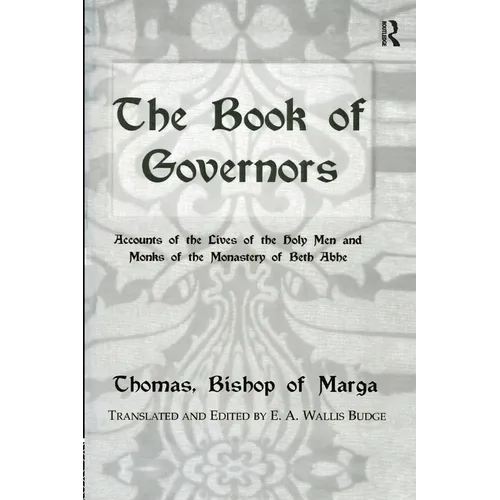 The Book Of Governors: Accounts of the Lives of the Holy Men and Monks of the Monastery of Beth Abhe