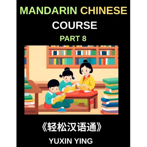 Mandarin Chinese Course (Part 8)- The HSK All-Level Chinese Companion, Self-Learn with Interconnected Lessons, Pinyin, Tones & Cultural Depth