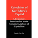 Catechism of Karl Marx's Capital: A Beginner's Introduction to the Socialist Analysis of Capitalism