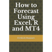 How to Forecast Using Excel, R and MT4