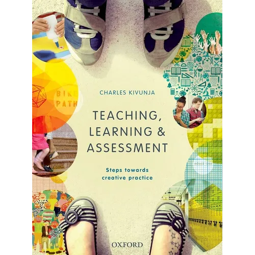 Teaching, Learning and Assessment: Steps Towards Creative Practice