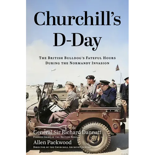 Churchill's D-Day: The British Bulldog's Fateful Hours During the Normandy Invasion