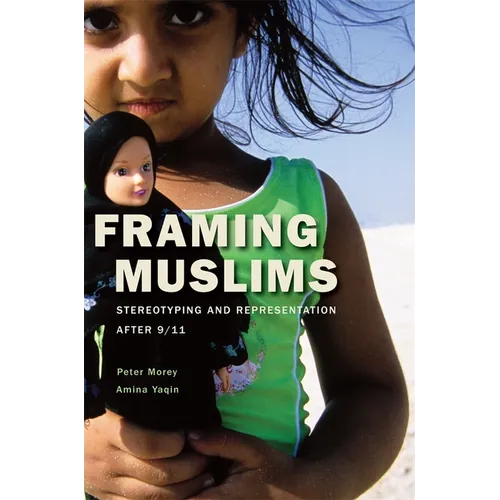 Framing Muslims: Stereotyping and Representation After 9/11